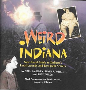 Weird Indiana: Your Travel Guide to Indiana's Local Legends and Best Kept Secrets