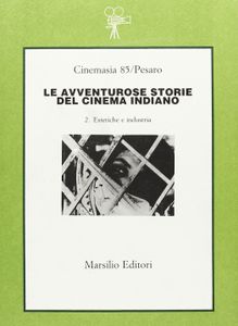 Le avventurose storie del cinema indiano 2. Estetiche e industria