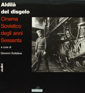 Aldilà del disgelo. Cinema Sovietico degli anni Sessanta