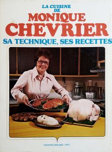 La cuisine de Monique Chevrier, sa technique, ses recettes