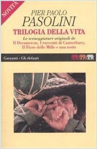 Trilogia della vita. Le sceneggiature de Il Decameron, I racconti di Canterbury, Il Fiore delle Mille e una notte