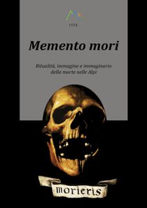 Memento Mori. Ritualità, Immagine E Immaginario Della Morte Nelle Alpi
