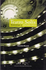 Teatro Solís: Historias y Documentos