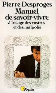 Manuel De Savoir-Vivre À L'Usage Des Rustres Et Des Malpolis
