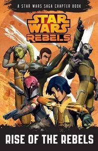 Star Wars Rebels. Rise of the Rebels