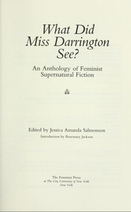 What Did Miss Darrington See?: An Anthology of Feminist Supernatural Fiction