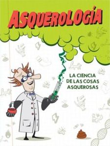 Asquerología, la ciencia de las cosas asquerosas