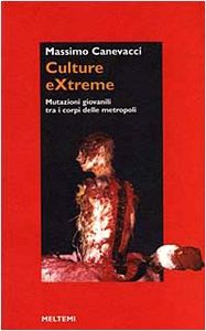 Culture eXtreme. Mutazioni giovanili tra i corpi delle metropoli