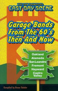 The San Francisco East Bay Scene: Garage Bands from the 60's Then and Now
