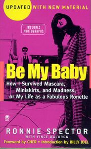 Be My Baby: How I Survived Mascara, Miniskirts, and Madness, or My Life As a Fabulous Ronette