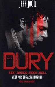 Ian Dury - Sex & Drugs & Rock & Roll - Vie et Mort du Parrain du Punk
