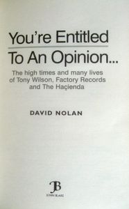 You're Entitled to an Opinion... - The High Times and Many Lives of Tony Wilson, Factory Records and The Haçienda