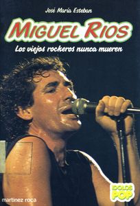 Miguel Ríos. Los Viejos Rockeros Nunca Mueren