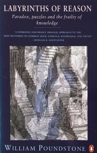 Labyrinths of Reason: Paradox, Puzzles, and the Frailty of Knowledge