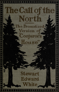 The Call of the Forest: Being a Dramatized Version of Conjuror's House: A Romance of the Free Forest
