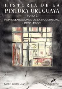 Historia de la Pintura Uruguaya - Tomo 2: Representaciones de la Modernidad (1930 - 1960)