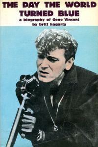The Day the World Turned Blue: A Biography of Gene Vincent