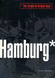 Hamburg the Cradle of British Rock