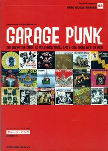 Garage Punk: The Definitive Guide to Wild Rock'n'Roll LPs & CDs from 50's to 00's
