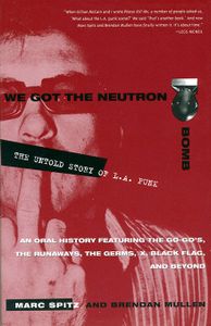We Got the Neutron Bomb : The Untold Story of L.A. Punk