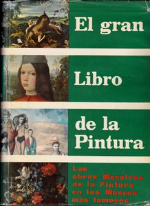 El Gran Libro de la Pintura: Las Obras Maestras de la Pintura en los Museos Más Famosos