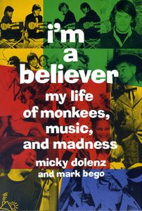 I'm a Believer - My Life of Monkees, Music, and Madness