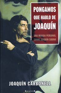 Pongamos Que Hablo de Joaquín. Una Mirada Personal Sobre Joaquín Sabina