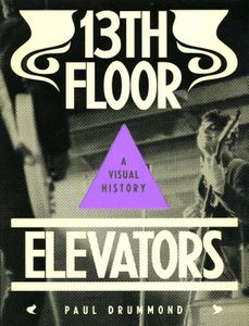 13th Floor Elevators: A Visual History