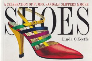 Shoes: A Celebration Of Pumps, Sandals, Slippers & More