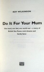 Do It For Your Mum: One band, one dad, one world war - a story of British Sea Power, rock dreams and family farce