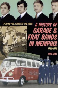 A History of Garage & Frat Bands in Memphis 1960-1975
