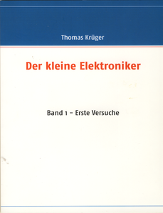 Der kleine Elektroniker: Band 1 - Erste Versuche