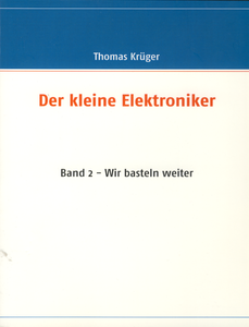 Der kleine Elektroniker: Band 2 - Wir basteln weiter
