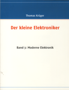Der kleine Elektroniker: Band 3 - Moderne Elektronik