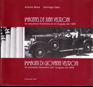 Imágenes de Juan Veltroni: Un Arquitecto Florentino en el Uruguay del 1900 - Immagini di Giovanni Veltroni: Un Architetto Fiorentino nell'Uruguay del 1900