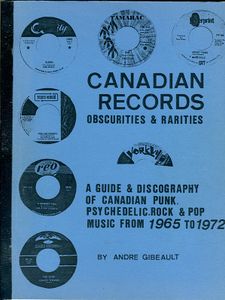 Canadian Records Obscurities & Rarities: A Guide & Discography of Canadian Punk, Psychedelic, Rock & Pop Music from 1965 to 1972