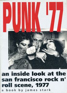 Punk '77: An Inside Look at the San Francisco Rock n' Roll Scene, 1977