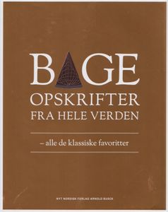 Bageopskrifter fra hele verden - alle de klassiske favoritter