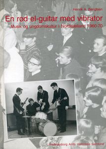 En Rod El-Guitar med Vibrator - Musik og Ungdomskultur i Nordsjaelland 1960-70