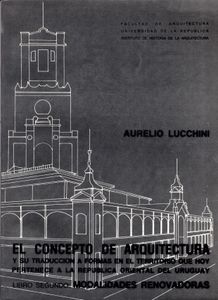 El Concepto de Arquitectura y su Traducción a Formas en el Territorio Que Hoy Pertenece a la República Oriental del Uruguay: Libro Segundo, Modalidades Renovadoras