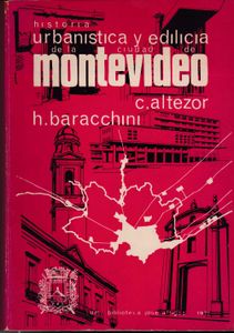 Historia Urbanística y Edilicia de la Ciudad de Montevideo: Desde su Fundación Colonial Hasta Nuestros Días