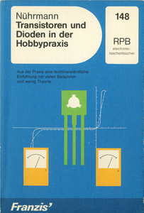Transistoren und Dioden in der Hobbypraxis: Aus der Praxis eine leichtverständliche Einführung mit vielen Beispielen und wenig Theorie