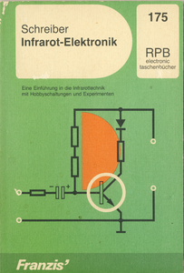 Infrarot-Elektronik: Eine Einführung in die Infrarottechnik mit Hobbyschaltungen und Experimenten