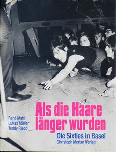Als Die Haare Länger Wurden - Die Sixties In Basel