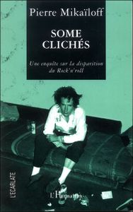 Some Clichés / Une enquête sur la disparition du rock'n'roll