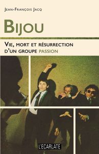 Bijou / Vie, Mort et Résurrection d'un Groupe Passion