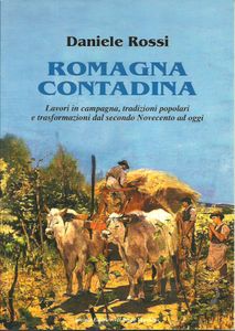 Romagna Contadina: Lavori in Campagna, Tradizioni Popoloari e Trasformazioni dal Secondo Novecento ad Oggi