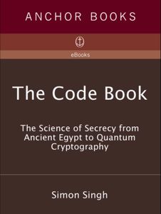 The Code Book: The Science of Secrecy from Ancient Egypt to Quantum Cryptography