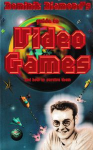Dominik Diamond's Guide to Video Games and How to Survive Them