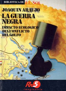 La Guerra Negra. Impacto Ecológico del Conflicto del Golfo